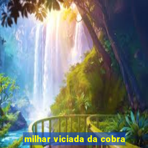 milhar viciada da cobra